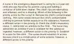 A nurse in the emergency department is caring for a 2-year-old child who was found by his parents crying and holding a container of toilet bowl cleaner. The child's lips are edematous and inflamed, and he is drooling. Which of the following is the priority action by the nurse? A. Remove the child's contaminated clothing.- The nurse should remove the child's contaminated clothing to prevent further exposure to the substance; however, a different action is the priority. B. Check the child's respiratory status. C. Administer an antidote to the child. - The nurse may administer an antidote if one is available for the substance ingested; however, a different action is the priority. D. Establish IV access for the child. - The nurse should establish IV access because shock is a complication of some poisons; however, a different action is the priority.