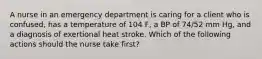 A nurse in an emergency department is caring for a client who is confused, has a temperature of 104 F, a BP of 74/52 mm Hg, and a diagnosis of exertional heat stroke. Which of the following actions should the nurse take first?