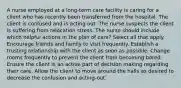 A nurse employed at a long-term care facility is caring for a client who has recently been transferred from the hospital. The client is confused and is acting out. The nurse suspects the client is suffering from relocation stress. The nurse should include which helpful actions in the plan of care? Select all that apply. Encourage friends and family to visit frequently. Establish a trusting relationship with the client as soon as possible. Change rooms frequently to prevent the client from becoming bored. Ensure the client is an active part of decision making regarding their care. Allow the client to move around the halls as desired to decrease the confusion and acting-out.