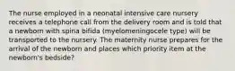 The nurse employed in a neonatal intensive care nursery receives a telephone call from the delivery room and is told that a newborn with spina bifida (myelomeningocele type) will be transported to the nursery. The maternity nurse prepares for the arrival of the newborn and places which priority item at the newborn's bedside?