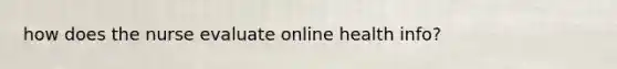 how does the nurse evaluate online health info?