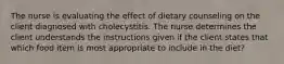 The nurse is evaluating the effect of dietary counseling on the client diagnosed with cholecystitis. The nurse determines the client understands the instructions given if the client states that which food item is most appropriate to include in the diet?