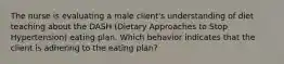 The nurse is evaluating a male client's understanding of diet teaching about the DASH (Dietary Approaches to Stop Hypertension) eating plan. Which behavior indicates that the client is adhering to the eating plan?