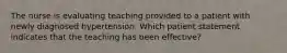 The nurse is evaluating teaching provided to a patient with newly diagnosed hypertension. Which patient statement indicates that the teaching has been effective?