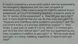 A nurse is evaluating a young adult patient who has presented to the emergency department with the chief complaint of abdominal pain. If the nurse is using the PQRSTU method of pain assessment, which of the following questions should be asked for the "S" portion of the assessment? a. "How did your pain start?" and "Is there anything that you can do that stops your pain?" b. "Have you ever had these same symptoms previously?" and "Do you have a history of a previous abdominal surgery?" c. "How severe is your pain on scale of 1 to 10, where 1 is minimal pain and 10 is the most intense pain?" and "Are you experiencing any other symptoms in addition to your pain?" d. "Tell me more about your pain: is it sharp, stabbing, superficial, or does it start and stop?"