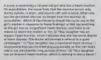 A nurse is examining a 10-year-old girl who has a heart murmur. On auscultation, the nurse finds that the murmur occurs only during systole, is short, and sounds soft and musical. When she has the girl stand, she can no longer hear the murmur on auscultation. Which of the following should the nurse say to the girl's mother in response to these findings? a) Not say anything, as the girl has an insignificant heart murmur and there is no reason to alarm the mother or her. b) "Your daughter has an organic heart murmur, which indicates that she has some degree of heart disease. The doctor will provide a referral to a good cardiologist." c) "Your daughter has a functional heart murmur; I recommend that you limit her physical activity so that her heart rate is not elevated for long periods of time." d) "Your daughter has an innocent heart murmur, which is nothing to worry about."