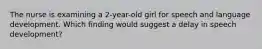 The nurse is examining a 2-year-old girl for speech and language development. Which finding would suggest a delay in speech development?