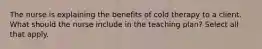 The nurse is explaining the benefits of cold therapy to a client. What should the nurse include in the teaching plan? Select all that apply.