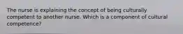 The nurse is explaining the concept of being culturally competent to another nurse. Which is a component of cultural competence?