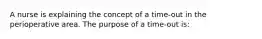 A nurse is explaining the concept of a time-out in the perioperative area. The purpose of a time-out is: