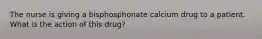 The nurse is giving a bisphosphonate calcium drug to a patient. What is the action of this drug?