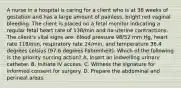 A nurse in a hospital is caring for a client who is at 38 weeks of gestation and has a large amount of painless, bright red vaginal bleeding. The client is placed on a fetal monitor indicating a regular fetal heart rate of 138/min and no uterine contractions. The client's vital signs are: blood pressure 98/52 mm Hg, heart rate 118/min, respiratory rate 24/min, and temperature 36.4 degrees celsius (97.6 degrees Fahrenheit). Which of the following is the priority nursing action? A. Insert an indwelling urinary catheter. B. Initiate IV access. C. Witness the signature for informed consent for surgery. D. Prepare the abdominal and perineal areas.