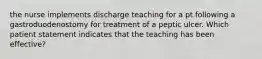 the nurse implements discharge teaching for a pt following a gastroduodenostomy for treatment of a peptic ulcer. Which patient statement indicates that the teaching has been effective?