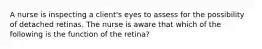 A nurse is inspecting a client's eyes to assess for the possibility of detached retinas. The nurse is aware that which of the following is the function of the retina?