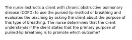 The nurse instructs a client with chronic obstructive pulmonary disease (COPD) to use the pursed-lip method of breathing and evaluates the teaching by asking the client about the purpose of this type of breathing. The nurse determines that the client understands if the client states that the primary purpose of pursed-lip breathing is to promote which outcome?