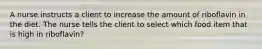 A nurse instructs a client to increase the amount of riboflavin in the diet. The nurse tells the client to select which food item that is high in riboflavin?