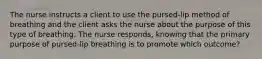 The nurse instructs a client to use the pursed-lip method of breathing and the client asks the nurse about the purpose of this type of breathing. The nurse responds, knowing that the primary purpose of pursed-lip breathing is to promote which outcome?