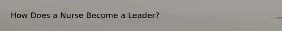 How Does a Nurse Become a Leader?