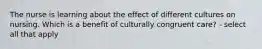 The nurse is learning about the effect of different cultures on nursing. Which is a benefit of culturally congruent care? - select all that apply