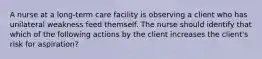 A nurse at a long-term care facility is observing a client who has unilateral weakness feed themself. The nurse should identify that which of the following actions by the client increases the client's risk for aspiration?