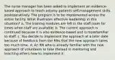 The nurse manager has been asked to implement an evidence-based approach to teach ostomy patients self-management skills postoperatively. The program is to be implemented across the entire facility. What illustrates effective leadership in this situation? a. The training modules are left in the staff room for times when staff are available. b. The current approach is continued because it is also evidence-based and is morefamiliar to staff. c. You decide to implement the approach at a later date because of feedback from the RNs that the new approach takes too much time. d. An RN who is already familiar with the new approach of volunteers to take thelead in mentoring and teaching others how to implement it.