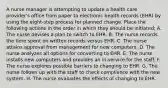 A nurse manager is attempting to update a health care provider's office from paper to electronic health records (EHR) by using the eight-step process for planned change. Place the following actions in the order in which they should be initiated: A. The nurse devises a plan to switch to EHR. B. The nurse records the time spent on written records versus EHR. C. The nurse attains approval from management for new computers. D. The nurse analyzes all options for converting to EHR. E. The nurse installs new computers and provides an in-service for the staff. F. The nurse explores possible barriers to changing to EHR. G. The nurse follows up with the staff to check compliance with the new system. H. The nurse evaluates the effects of changing to EHR.