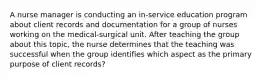 A nurse manager is conducting an in-service education program about client records and documentation for a group of nurses working on the medical-surgical unit. After teaching the group about this topic, the nurse determines that the teaching was successful when the group identifies which aspect as the primary purpose of client records?