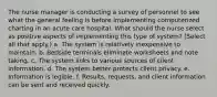 The nurse manager is conducting a survey of personnel to see what the general feeling is before implementing computerized charting in an acute care hospital. What should the nurse select as positive aspects of implementing this type of system? (Select all that apply.) a. The system is relatively inexpensive to maintain. b. Bedside terminals eliminate worksheets and note taking. c. The system links to various sources of client information. d. The system better protects client privacy. e. Information is legible. f. Results, requests, and client information can be sent and received quickly.