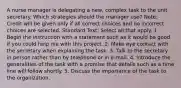 A nurse manager is delegating a new, complex task to the unit secretary. Which strategies should the manager use? Note: Credit will be given only if all correct choices and no incorrect choices are selected. Standard Text: Select all that apply. 1. Begin the instruction with a statement such as It would be good if you could help me with this project. 2. Make eye contact with the secretary when explaining the task. 3. Talk to the secretary in person rather than by telephone or in e-mail. 4. Introduce the generalities of the task with a promise that details such as a time line will follow shortly. 5. Discuss the importance of the task to the organization.