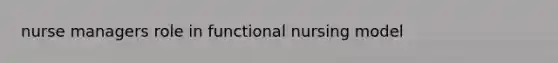 nurse managers role in functional nursing model