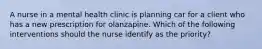 A nurse in a mental health clinic is planning car for a client who has a new prescription for olanzapine. Which of the following interventions should the nurse identify as the priority?