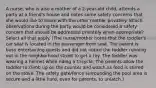 A nurse, who is also a mother of a 2-year-old child, attends a party at a friend's house and notes some safety concerns that she would like to share with the other mother privately. Which observations during the party would be considered a safety concern that should be addressed privately when appropriate? Select all that apply. (The nurse/mother notes that the toddler's car seat is located in the passenger front seat. The parent is busy entertaining guests and did not notice the toddler running out in the neighborhood street to get a toy. The toddler was wearing a helmet while riding a tricycle. The parents allow the toddler to climb up on the counter and watch as food is stirred on the stove. The safety gate/fence surrounding the pool area is secure and a little hard, even for parents, to unlatch.)