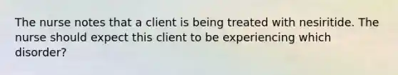 The nurse notes that a client is being treated with nesiritide. The nurse should expect this client to be experiencing which disorder?