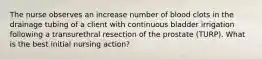 The nurse observes an increase number of blood clots in the drainage tubing of a client with continuous bladder irrigation following a transurethral resection of the prostate (TURP). What is the best initial nursing action?