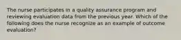 The nurse participates in a quality assurance program and reviewing evaluation data from the previous year. Which of the following does the nurse recognize as an example of outcome evaluation?