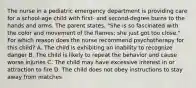 The nurse in a pediatric emergency department is providing care for a school-age child with first- and second-degree burns to the hands and arms. The parent states, "She is so fascinated with the color and movement of the flames; she just got too close." For which reason does the nurse recommend psychotherapy for this child? A. The child is exhibiting an inability to recognize danger B. The child is likely to repeat the behavior and cause worse injuries C. The child may have excessive interest in or attraction to fire D. The child does not obey instructions to stay away from matches