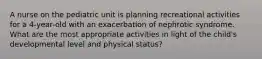 A nurse on the pediatric unit is planning recreational activities for a 4-year-old with an exacerbation of nephrotic syndrome. What are the most appropriate activities in light of the child's developmental level and physical status?