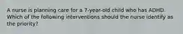 A nurse is planning care for a 7-year-old child who has ADHD. Which of the following interventions should the nurse identify as the priority?