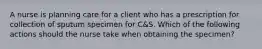 A nurse is planning care for a client who has a prescription for collection of sputum specimen for C&S. Which of the following actions should the nurse take when obtaining the specimen?