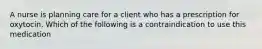 A nurse is planning care for a client who has a prescription for oxytocin. Which of the following is a contraindication to use this medication