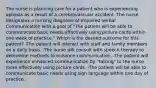 The nurse is planning care for a patient who is experiencing aphasia as a result of a cerebrovascular accident. The nurse designates a nursing diagnosis of Impaired Verbal Communication with a goal of "The patient will be able to communicate basic needs effectively using picture cards within one week of practice." Which is the desired outcome for this patient? -The patient will interact with staff and family members on a daily basis. -The nurse will consult with speech therapy to determine methods to enhance communication. -The patient will experience enhanced communication by "talking" to the nurse more effectively using picture cards. -The patient will be able to communicate basic needs using sign language within one day of practice.