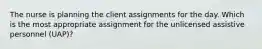 The nurse is planning the client assignments for the day. Which is the most appropriate assignment for the unlicensed assistive personnel (UAP)?