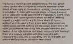 The nurse is planning client assignments for the day. Which clients can be safely assigned to assistive personnel (APs)? Select all that apply. A. Client who is receiving chemotherapy and is in isolation B. Client with anemia who is receiving a second unit of blood and needs assessment of vital signs C. Client newly diagnosed with hyperthyroidism who is in need of teaching regarding medication therapy D. Client who is 72 hours postoperative recovering from a total knee replacement and needs assistance with bathing and dressing E. Client who is 48 hours postoperative recovering from an open reduction and fixation of the right forearm and needs assistance with feeding F. Client who is newly admitted with shortness of breath, circumoral cyanosis, and a respiratory rate of 30 breaths per minute who requires an admission assessment