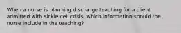 When a nurse is planning discharge teaching for a client admitted with sickle cell crisis, which information should the nurse include in the teaching?