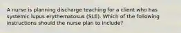 A nurse is planning discharge teaching for a client who has systemic lupus erythematosus (SLE). Which of the following instructions should the nurse plan to include?