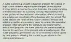 A nurse is planning a health education program for a group of high school students regarding the dangers of texting and driving. Which action by the nurse illustrates the understanding of health education as a primary nursing responsibility? The nurse gathers evidenced-based information related to texting and driving and coordinates the education with the school. The nurse obtains the name of the school's medical director and obtains a health care provider's order to conduct the education program. After consulting the literature and preparing the educational program, the nurse contacts the school's medical director for approval of the planned educational program. The nurse prepares a permission slip for all students to have signed by their parents, allowing the student to participate in the educational program.