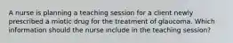 A nurse is planning a teaching session for a client newly prescribed a miotic drug for the treatment of glaucoma. Which information should the nurse include in the teaching session?