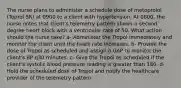 The nurse plans to administer a schedule dose of metoprolol (Toprol SR) at 0900 to a client with hypertension. At 0800, the nurse notes that client's telemetry pattern shows a second degree heart block with a ventricular rate of 50. What action should the nurse take? a- Administer the Tropol immediately and monitor the client until the heart rate increases. b- Provide the dose of Tropol as scheduled and assign a UAP to monitor the client's BP q30 minutes. c- Give the Tropol as scheduled if the client's systolic blood pressure reading is greater than 180. d- Hold the scheduled dose of Tropol and notify the healthcare provider of the telemetry pattern.