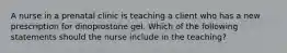 A nurse in a prenatal clinic is teaching a client who has a new prescription for dinoprostone gel. Which of the following statements should the nurse include in the teaching?