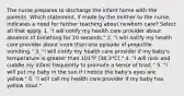 The nurse prepares to discharge the infant home with the parents. Which statement, if made by the mother to the nurse, indicates a need for further teaching about newborn care? Select all that apply. 1. "I will notify my health care provider about absence of breathing for 10 seconds." 2. "I will notify my health care provider about more than one episode of projectile vomiting." 3. "I will notify my health care provider if my baby's temperature is greater than 101°F (38.3°C)." 4. "I will rock and cuddle my infant frequently to promote a sense of trust." 5. "I will put my baby in the sun if I notice the baby's eyes are yellow." 6. "I will call my health care provider if my baby has yellow stool."